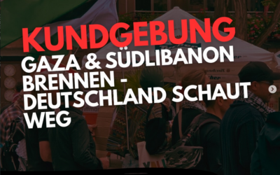 Kundgebung: Gaza und Südlibanon brennen – Deutschland schaut weg