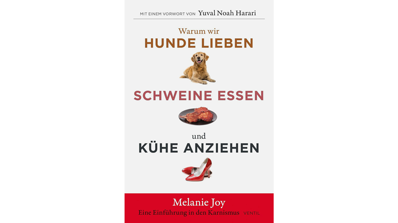 Warum wir Hunde lieben, Schweine essen und Kühe anziehen – Eine Einführung in den Karnismus