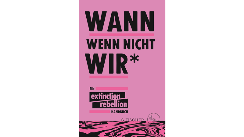Wann wenn nicht wir*: Ein Extinction Rebellion Handbuch